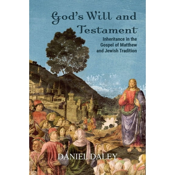 God's Will and Testament: Inheritance in the Gospel of Matthew and Jewish Tradition, (Hardcover)