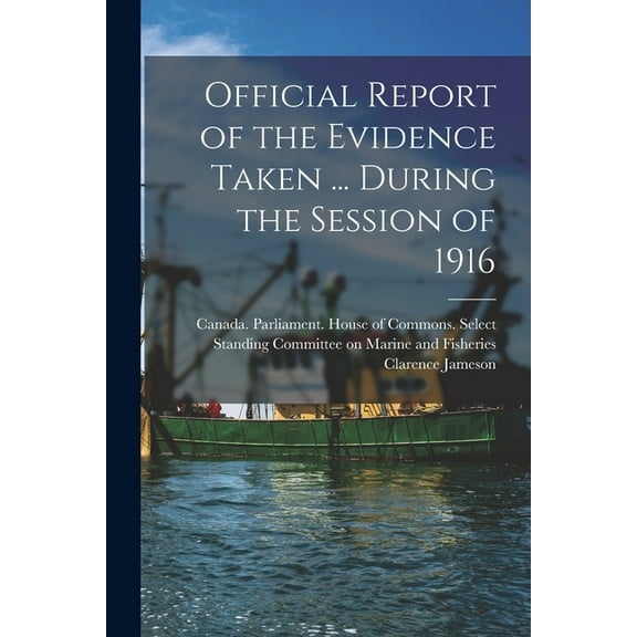 Official Report of the Evidence Taken ... During the Session of 1916