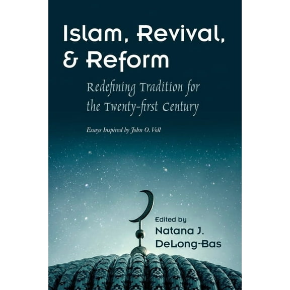 Modern Intellectual and Political Histor Islam, Revival, and Reform: Redefining Tradition for the Twenty-First Century, (Paperback)