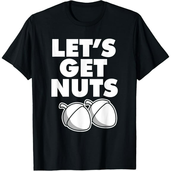 LET'S GET NUTS T-Shirt