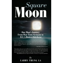 Square Moon: One Man's Journey From War-Torn Vietnam to D.C.'s Hottest Kitchens, (Hardcover)