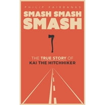 Smash, Smash, Smash: The True Story of Kai the Hitchhiker, (Hardcover)