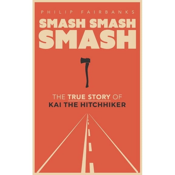 Smash, Smash, Smash: The True Story of Kai the Hitchhiker, (Hardcover)