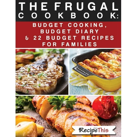The Frugal Cookbook: Budget Cooking, Budget Diary & 22 Budget Food Recipes For Families - (Best Food Diary App Uk)