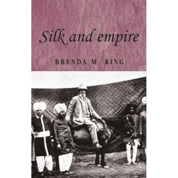 Silk and Empire (Studies in Imperialism)