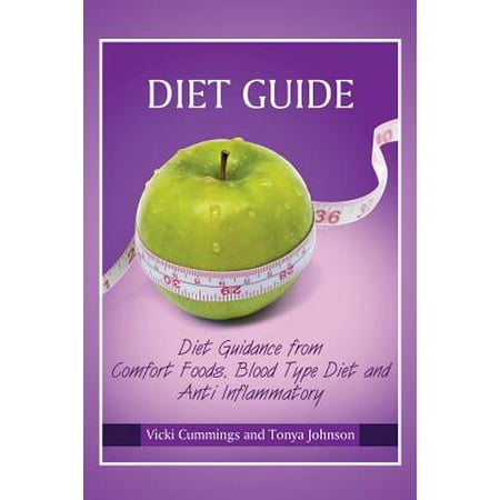 Diet Guide : Diet Guidance from Comfort Foods, Blood Type Diet and Anti