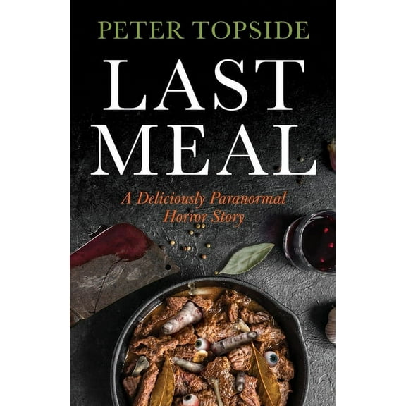 Last Meal: A Deliciously Paranormal Horror Story, (Paperback)