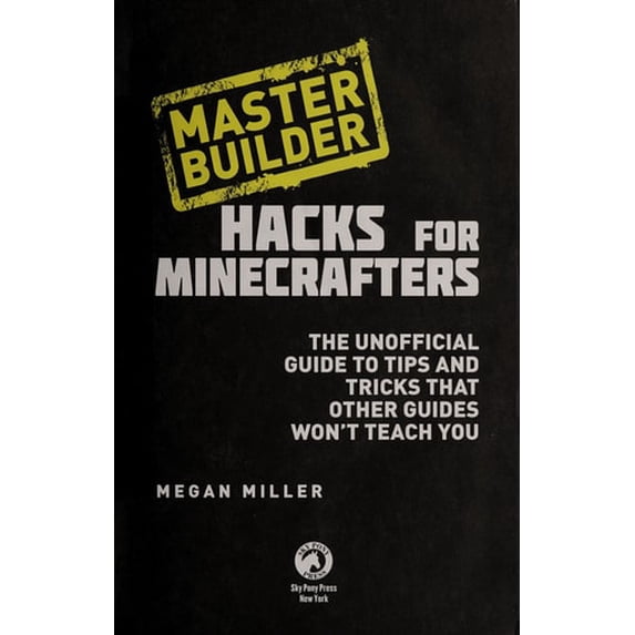 Pre-Owned Hacks for Minecrafters: Master Builder: The Unofficial Guide to Tips and Tricks That Other Guides Won't Teach You (Unofficial Minecrafters Hacks)