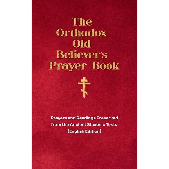 The Orthodox Old Believer's Prayer Book, (Paperback)
