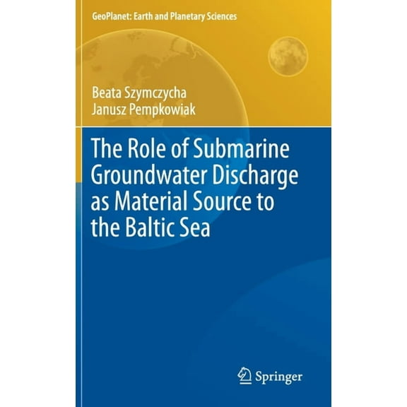 Geoplanet: Earth and Planetary Sciences The Role of Submarine Groundwater Discharge as Material Source to the Baltic Sea, (Hardcover)