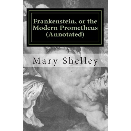 Pre-Owned Frankenstein or the Modern Prometheus (Annotated): The original 1818 version with new introduction and footnote annotations (Paperback) 1530278449 9781530278442