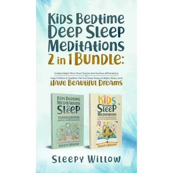 Kids Bedtime Deep Sleep Meditations 2 In 1 Bundle: Guided Night Time Short Stories And Positive Affirmations To Help Chi, (Hardcover)