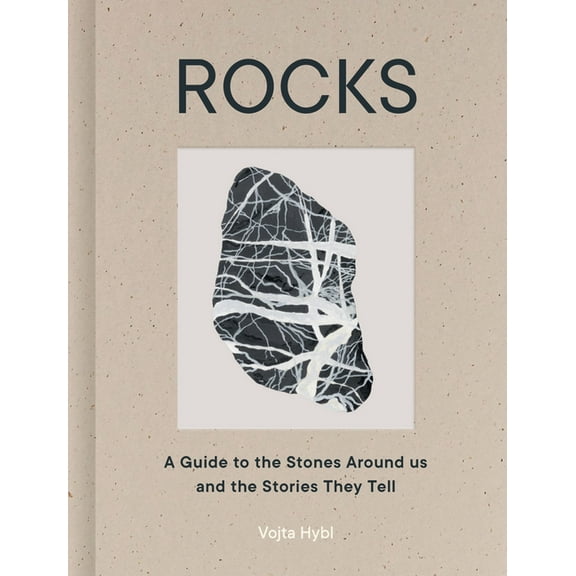 Rocks: A Guide to the Stones Around Us and the Stories They Tell, (Hardcover)
