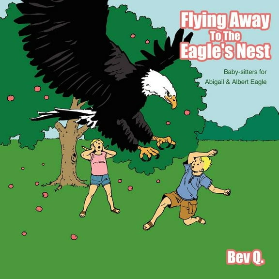 Flying Away To The Eagle's Nest: Baby-sitters for Abigail and Albert Eagle, (Paperback)