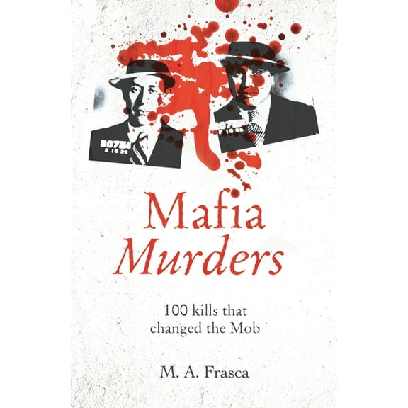True Criminals Mafia Murders: 100 Murders That Changed the Mob, Book 3, (Paperback)