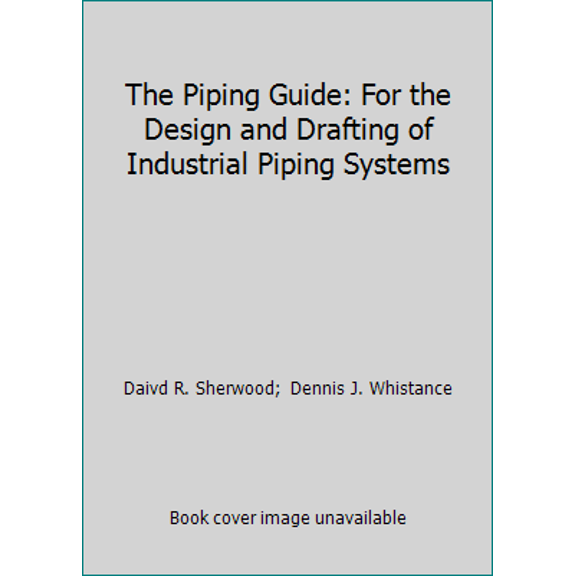 Pre-Owned The Piping Guide: For the Design and Drafting of Industrial Piping Systems (Hardcover) 0914082191 9780914082194