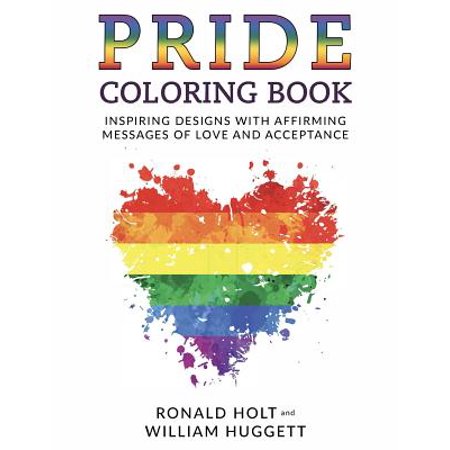 Pride Coloring Book : Inspiring Designs with Affirming Messages of Love and Acceptance