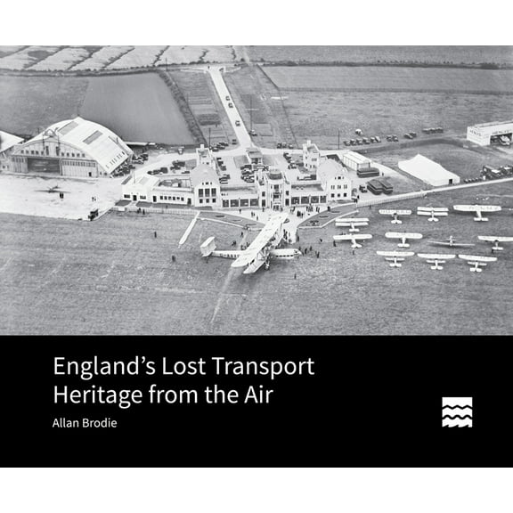 England's Lost Transport Heritage from the Air, (Hardcover)