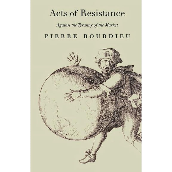 Acts of Resistance: Against the Tyranny of the Market, (Paperback)
