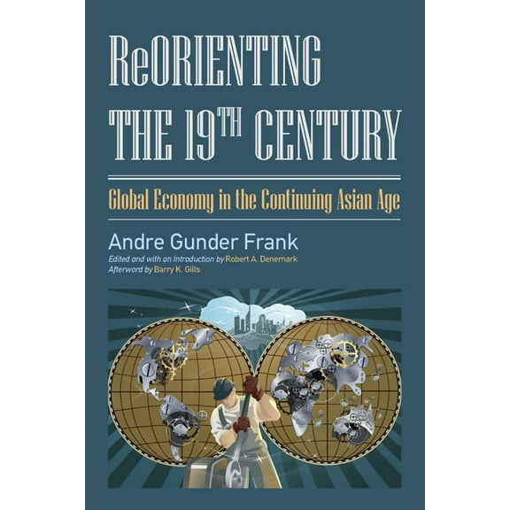 Studies in Comparative Social Science Reorienting the 19th Century: Global Economy in the Continuing Asian Age, (Paperback)