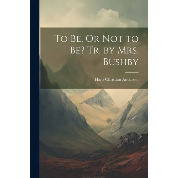 To Be, Or Not to Be? Tr. by Mrs. Bushby (Paperback)