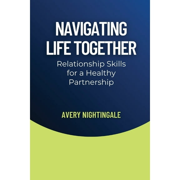 Navigating Life Together: Relationship Skills for a Healthy Partnership, (Paperback)