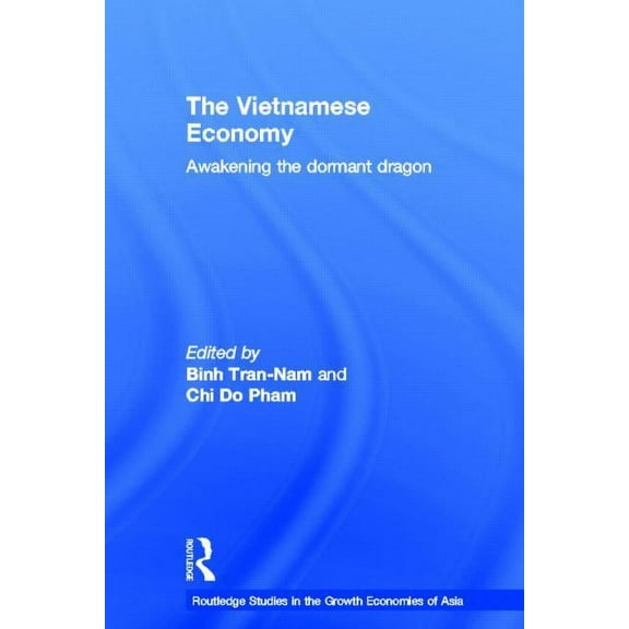 Routledge Studies in the Growth Economie The Vietnamese Economy: Awakening the Dormant Dragon, (Hardcover)