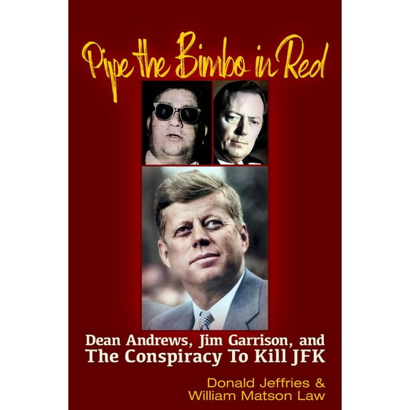 Pipe the Bimbo in Red: Dean Andrews, Jim Garrison and the Conspiracy to Kill JFK, (Paperback)