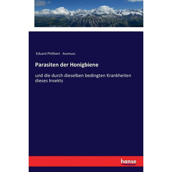 Parasiten der Honigbiene: und die durch dieselben bedingten Krankheiten dieses Insekts, (Paperback)