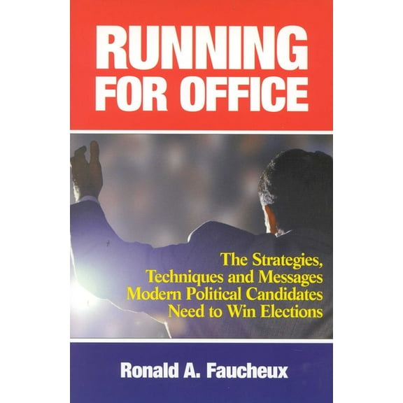 Running for Office: The Strategies, Techniques and Messages Modern Political Candidates Need To Win Elections, (Hardcover)