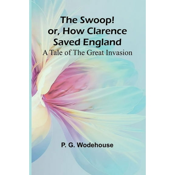 The Swoop! or, How Clarence Saved England: A Tale of the Great Invasion, (Paperback)