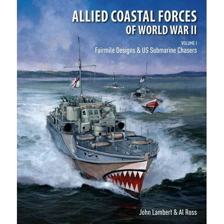 Allied Coastal Forces of World War II, Volume I : Fairmile Designs and U.S. Submarine