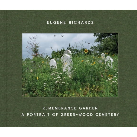 Eugene Richards: Remembrance Garden: A Portrait of Green-Wood Cemetery, (Hardcover)