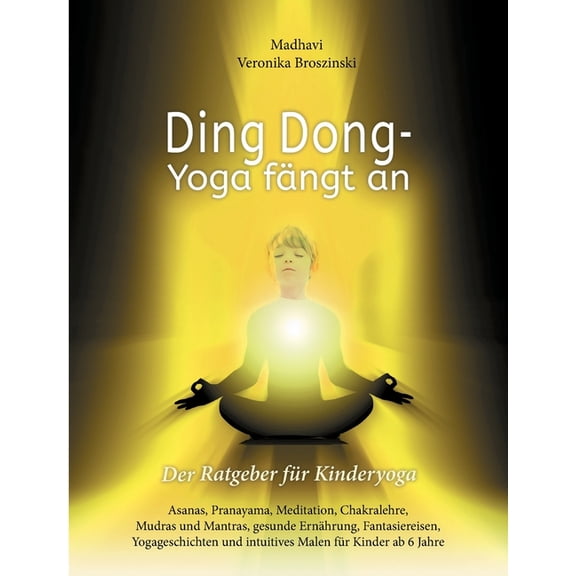 Ding Dong - Yoga fängt an: Der Ratgeber für Kinderyoga / Asanas, Pranayama, Meditation, Chakralehre, Mudras und Mantras,, (Paperback)
