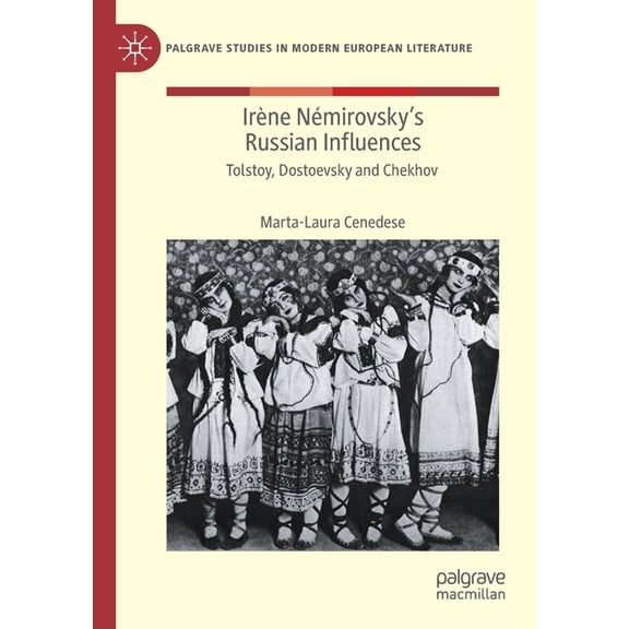 Palgrave Studies in Modern European Lite IrÃ¨ne NÃ©mirovsky's Russian Influences: Tolstoy, Dostoevsky and Chekhov, (Paperback)
