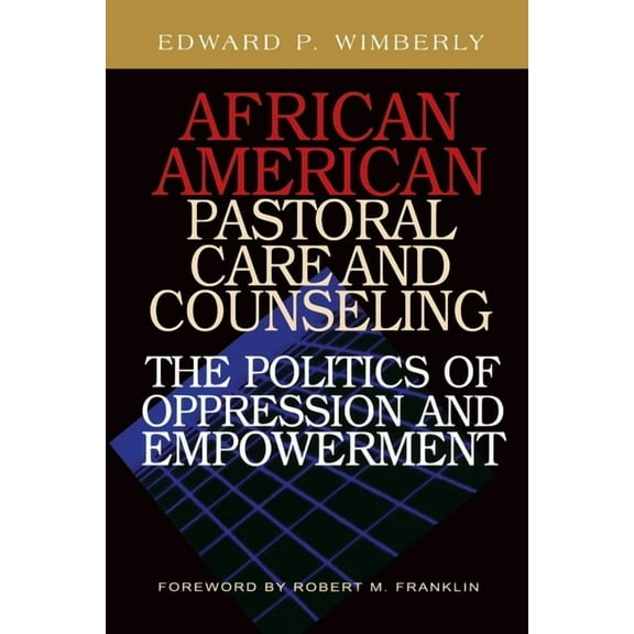 African American Pastoral Care and Counseling: The Politics of Oppression and Empowerment, (Paperback)