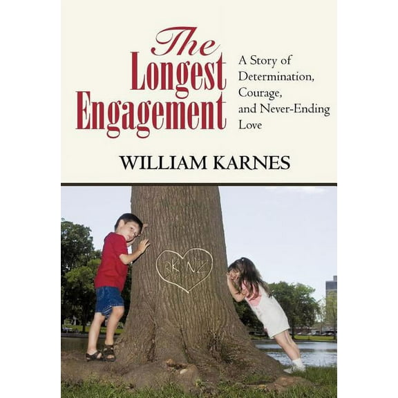 Longest Engagement : A Story of Determination, Courage, and Never-ending Love