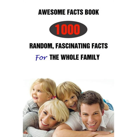 Awesome Facts Book: 1000 Random, Fascinating Facts For The Whole Family (Paperback)
