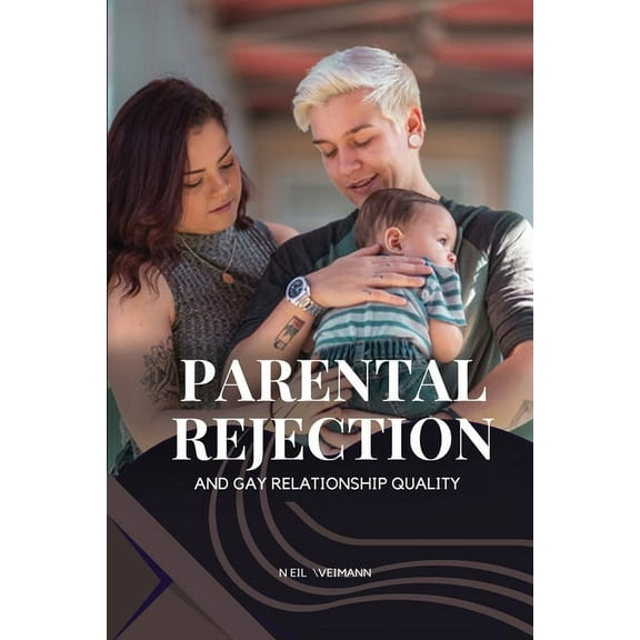 Parental Rejection and Gay Relationship Quality, (Paperback)