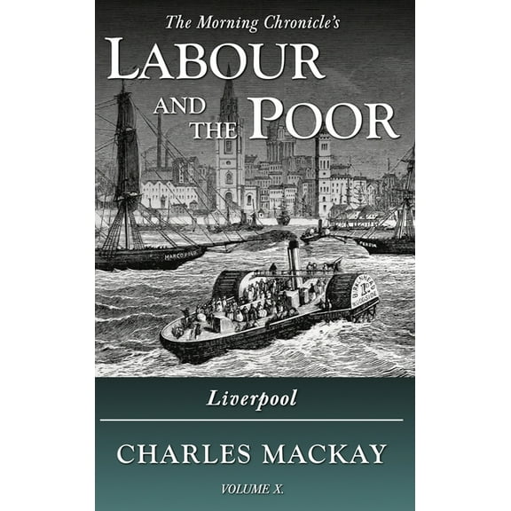 The Morning Chronicle's Labour and  Labour and the Poor Volume X: Liverpool, Book 10, (Hardcover)