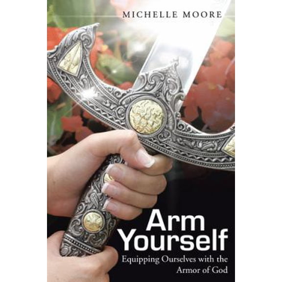 Pre-Owned Arm Yourself: Equipping Ourselves with the Armor of God (Paperback) 1490848878 9781490848877