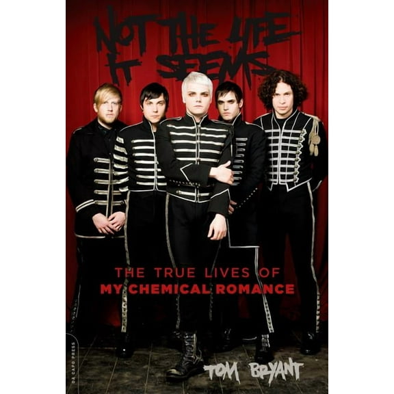 Not the Life It Seems: The True Lives of My Chemical Romance, (Paperback)