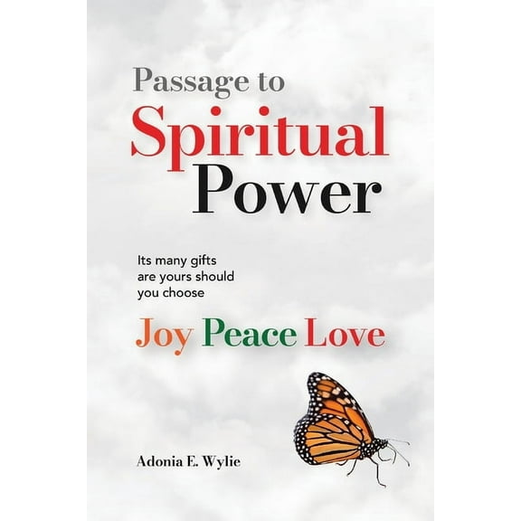 Passage to Spiritual Power: Its Many Gifts Are Yours Should You Choose - Joy, Peace, Love, (Paperback)