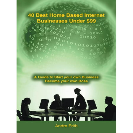 40 Best Home Based Internet Businesses Under $99 -