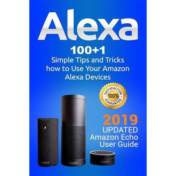 Pre-Owned Alexa: 100 1 Simple Tips and Tricks how to Use Your Amazon Alexa Devices. 2019 updated Amazon Echo User Guide (Paperback) 1094656178 9781094656175
