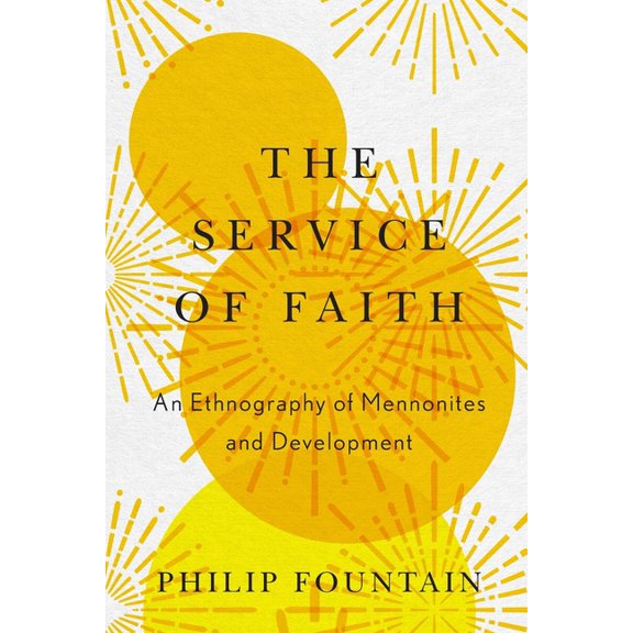 Service of Faith: An Ethnography of Mennonites and Development, (Paperback)