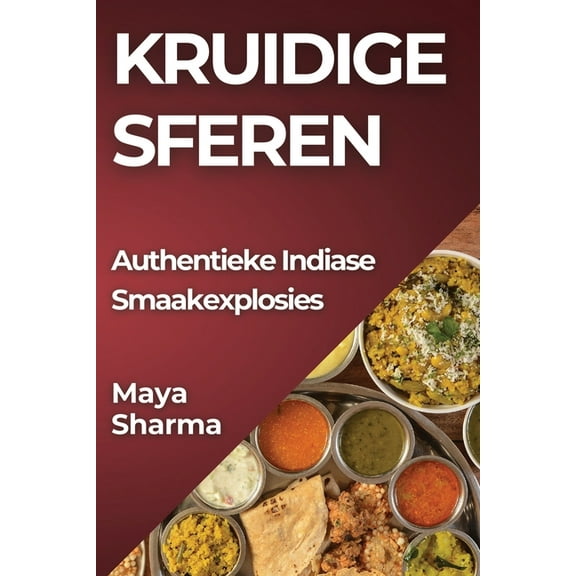 Kruidige Sferen: Authentieke Indiase Smaakexplosies, (Paperback)