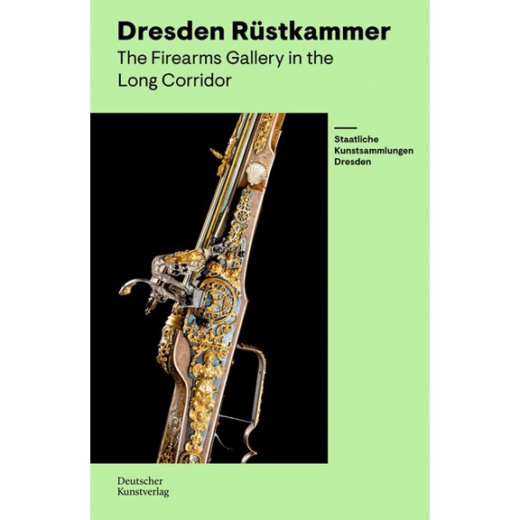 Rüstkammer Dresden. the Firearms Gallery in the Long Corridor, (Paperback)