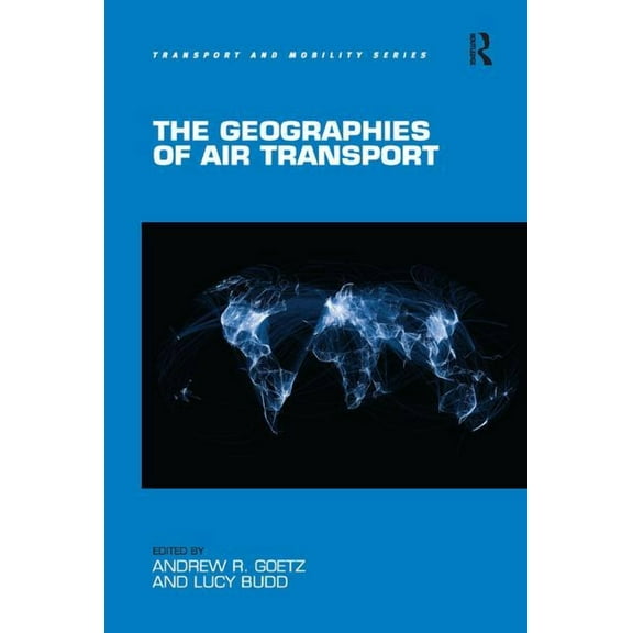 Transport and Mobility The Geographies of Air Transport, (Hardcover)