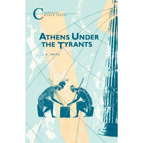 Classical World Athens Under the Tyrants, (Paperback)